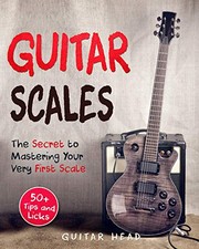 Guitar Scales : The Secret to Mastering Your Very First Scale
