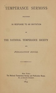 Temperance sermons delivered in response to an invitation of the National Temperance Society and Publishing House