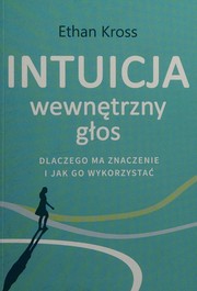Intuicja. Wewnetrzny glos - dlaczego ma znaczenie i jak go wykorzystac