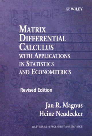 Matrix Differential Calculus with Applications in Statistics and Econometrics (Wiley Series in Probability and Statistics)
