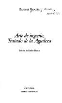Agudeza y arte de ingenio, en que se explican todos los modos y differencias de conceptos, con ejemplares escogidos de todo lo más bien dicho, assi facto, como hymano