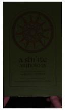 A Shiʻite anthology / selected and with a foreword by ʻAllāmah Sayyid Muḥammad Ḥusayn Ṭabātabāʼī ; translated with explanatory notes by William C. Chittick ; under the direction of and with an introduction by Seyyed Hossein Nasr.