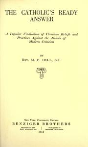 The Catholics Ready Answer; a popular vindication of Christian beliefs and practices against the attacks of modern criticism