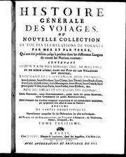 Histoire générale des voïages ou Nouvelle collection de toutes les relations de voïages par mer et par terre, qui ont été publiées jusqu'à présent dans les différentes langues de toutes les nations connues