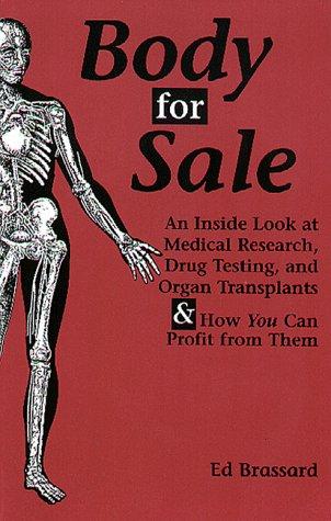 Body for Sale: An Inside Look at Medical Research, Drug Testing, and Organ Transplants & How You Can Profit from Them
