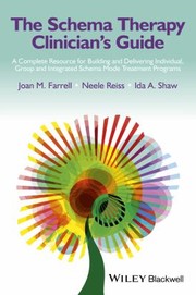 The Schema Therapy Clinicians Guide A Complete Resource For Building And Delivering Individual Group And Integrated Schema Mode Treatment Programs