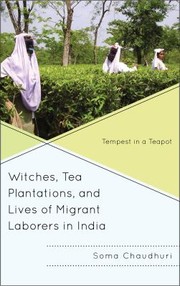Witches Tea Plantations And Lives Of Migrant Laborers In India Tempest In A Teapot
