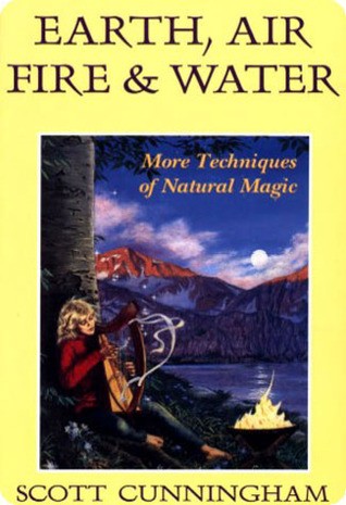 Earth, Air, Fire & Water : More Techniques of Natural Magic (Paperback - Revised Ed.)--by Scott Cunningham [1991 Edition] ISBN: 9780875421315
