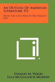 An Outline Of American Literature, V2: From The Civil War To The Present Day