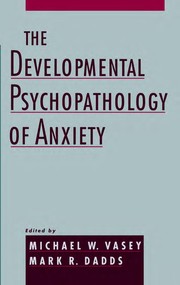 The developmental psychopathology of anxiety