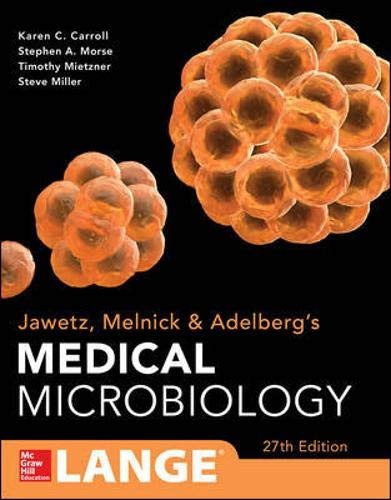 JAWETZ,MELNICK,& ADELBERG'S MEDICAL MICROBIOLOGY TWENTY-SEVENTH EDITION,KAREN C.CARROLL,MD AND JEFFER A.HOBDEN,PHD AND STEVE MILLER,MD,PHD AND STEPHEN A.MORSE,PHD AND TIMOTHY A,MIETZNER,PHD AND BARBARA DETRICK,PHD AND THOMAS G.MITCHELL,PHD AND JAMES H.MCKERROW,MD