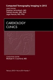 Computed Tomography Imaging in 2012,  An Issue of Cardiology Clinics