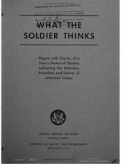 What the soldier thinks. A digest of War department studies on the attitudes of American troops. Periodical publication of the Research branch, Information and education division, War department. December, 1942-September, 1945.