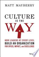 Culture Is the Way: How Leaders at Every Level Build an Organization for Speed, Impact, and Excellence