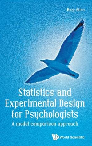 Statistics and Experimental Design for Psychologists: A Model Comparison Approach