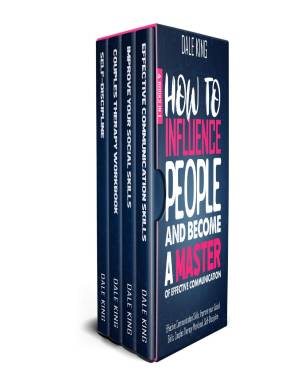 How to Influence People and Become a Master of Effective Communication: 4 Books in 1: Effective Communication Skills, Improve your Social Skills, Couples Therapy Workbook, Self-Discipline