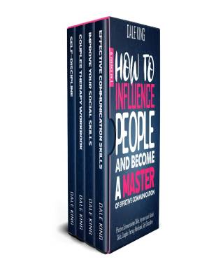 How to Influence People and Become a Master of Effective Communication: 4 Books in 1: Effective Communication Skills, Improve your Social Skills, Couples Therapy Workbook, Self-Discipline
