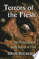 Terrors of the Flesh : The Philosophy of Body Horror in Film