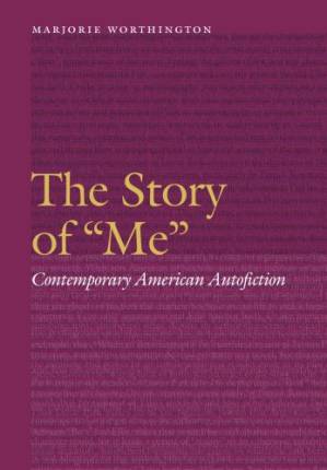 The story of ''me'': contemporary American autofiction