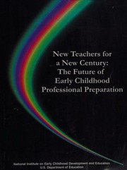 New teachers for a new century : the future of early childhood professional preparation