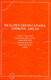 Health care in Canada : looking ahead : edited version of papers presented at the Interdisciplinary Research Seminar held at Wilfrid Laurier University, May 1985, Health care in Canada : looking ahead : edited version of papers presented at the Interdisciplinary Research Seminar held at Wilfrid Laurier University, May 1985