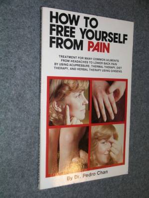 How to free yourself from pain : treatment for many common ailments, from headaches to lower back pain, by using acupressure, thermal therapy, diet therapy, and herbal therapy using ginseng