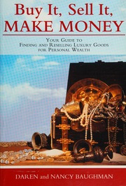 Buy it, sell it, make money : your guide to finding and reselling luxury goods for personal wealth