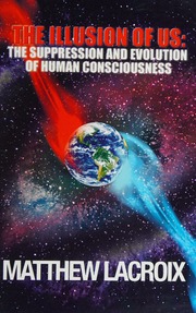 The illusion of us : the suppression and evolution of human consciousness