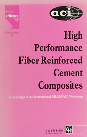 High performance fiber reinforced cement composites : proceedings of the International Workshop \"High Performance Fiber Reinforced Cement Composites\" held by RILEM (the International Union of Testing and Research Laboratories for Materials and Structures) and ACI (American Concrete Institute), Stuttgart University and the University of Michigan, and organized by Stuttgart University, Germany : Mainz, June 23-26, 1991