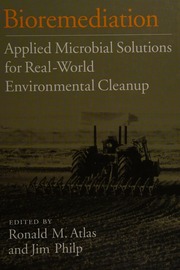 Bioremediation : applied microbial solutions for real-world environmental cleanup