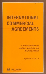 International commercial agreements : a functional primer on drafting, negotiating, and resolving disputes