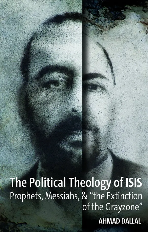 The Political Theology of ISIS. Prophets, Messiahs, & the Extinction of the Grayzone