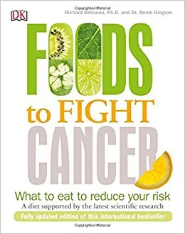 Foods to fight cancer : what to eat to reduce your risk Second edition