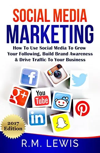 Social Media Marketing: Learn Strategies on How to Use FaceBook, YouTube, Instagram & Twitter to Grow Your Following, Build Brand Awareness and Drive Traffic to Your Business.