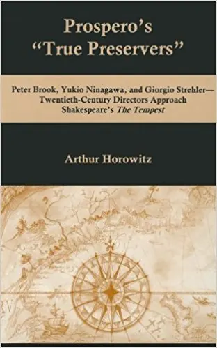 Prospero's "true preservers" : Peter Brook, Yukio Ninagawa, and Giorgio Strehler--twentieth-century directors approach Shakespeare's The tempest