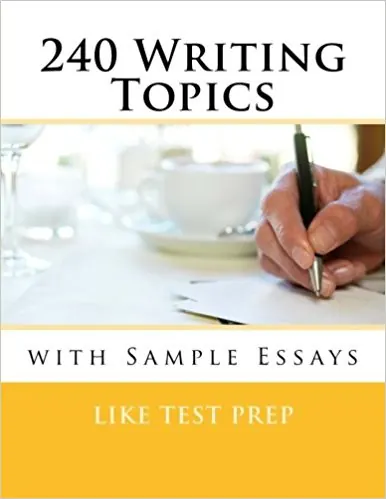 240 Writing Topics: with Sample Essays (120 Writing Topics)