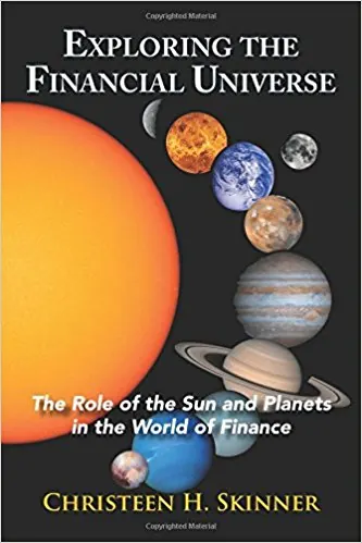 Exploring the Financial Universe : the Role of the Sun and Planets in the World of Finance.